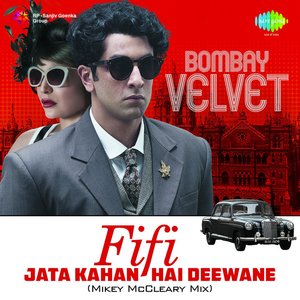 Fifi - Jata Kahan Hai Deewane (Mikey McCleary Mix) [From "Bombay Velvet"]