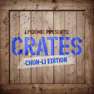 Epidemic Presents: Crates (Chun-Li Edition)