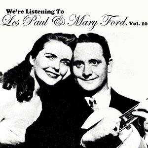 We're Listening To Les Paul & Mary Ford, Vol. 10