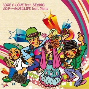 LOVE A LOVE feat. SEAMO / メロディーのようなLIFE feat. Metis