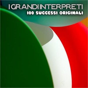 I Grandi Interpreti (100 Successi Originali)