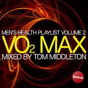 Men's Health Playlist Vol. 2: VO2 Max Mixed by Tom Middleton