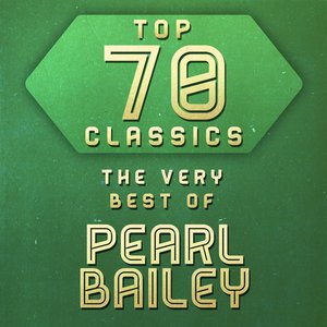 Top 70 Classics - The Very Best of Pearl Bailey