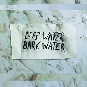 Deep Water Dark Water