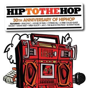 Image for 'Hip To The Hop: 30th Anniversary Of Hip Hop Hip To Da Hop'