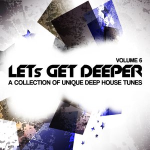 Let's Get Deeper, Vol. 6 (A Collection of Unique Deep House Tunes)