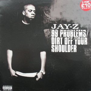 99 Problems / Dirt Off Your Shoulder