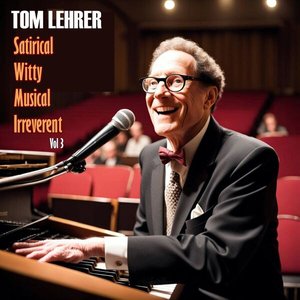 Tom Lehrer - Satirical Witty Musical Irreverent, Vol. 3