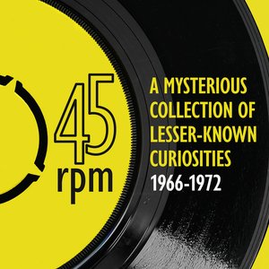 45rpm: A mysterious collection of lesser-known curiosities 1966 to 1972