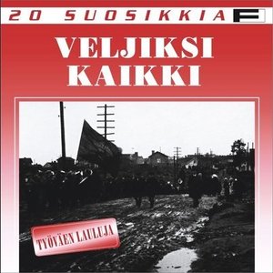 20 Suosikkia / Veljiksi kaikki / Työväen lauluja