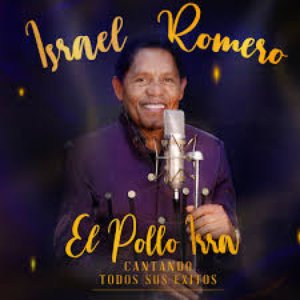 Cantando Todos Sus Éxitos, Israel Romero "El Pollo Irra"