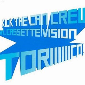 KICK THE CAN CREW feat.CASSETTE VISION/TORIIIIIICO!