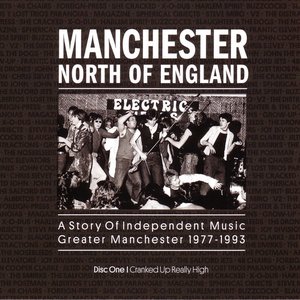 Manchester North Of England: A Story Of Independent Music Greater Manchester 1977 - 1993