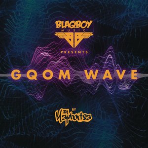 Blaqboy Music Presents Gqom Wave