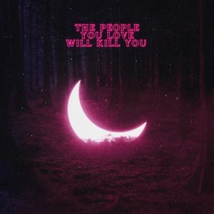 The People You Love Will Kill You