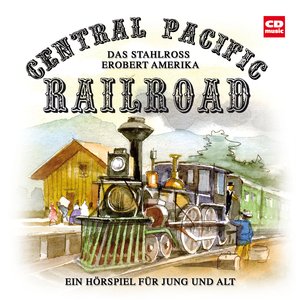 Central Pacific Railroad - Das Stahlross erobert Amerika