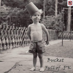 Bucket full of PK