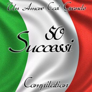 Un amore cosi grande (50 successi compilation)