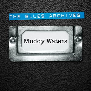 The Blues Archives - Muddy Waters