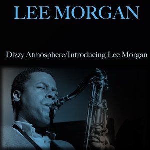 Dizzy Atmosphere / Introducing Lee Morgan