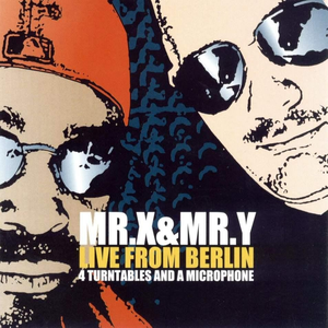 Mr. X & Mr. Y - Live From Berlin 4 Turntables And A Microphone - Zortam Music