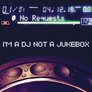 I'm A DJ Not A Jukebox