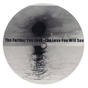 The Further You Look - The Less You Will See