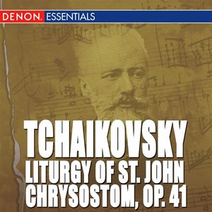 Tchaikovsky: Liturgy of St. John Chrysostom, Op. 41