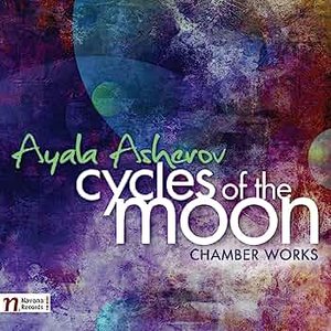 Ayala Asherov: Cycles of the Moon and Chamber Works