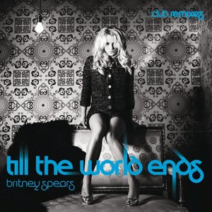 Till The World Ends (Club Remixes)