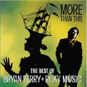 More Than This - The Best of Bryan Ferry and Roxy Music