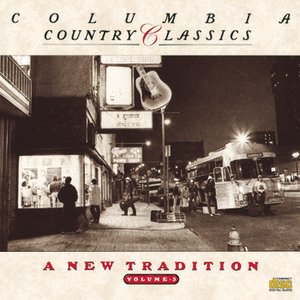 COLUMBIA COUNTRY CLASSICS               VOLUME 5:  A NEW TRADITION