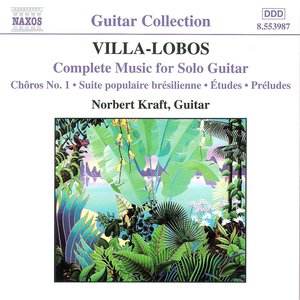 Villa-Lobos: Complete Music For Solo Guitar