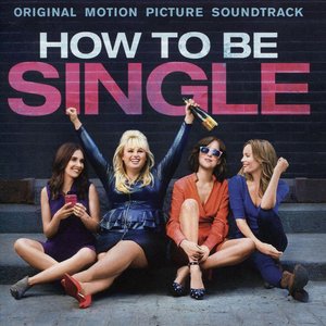 How to Be Single (Original Motion Picture Soundtrack)