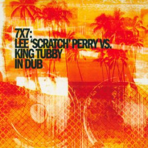 7x7: Lee 'Scratch' Perry vs. King Tubby in Dub