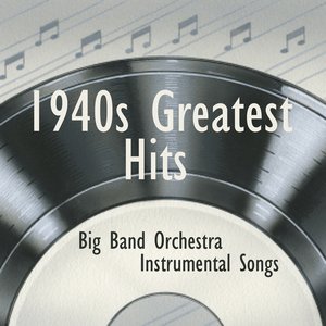 1940s Greatest Hits - Instrumental Big Band Orchestra