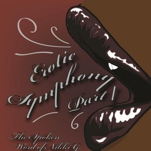 Erotic Symphony, Pt. I: The Spoken Word of Nikki G.