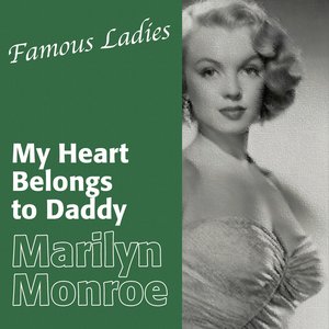 Famous Ladies (Marilyn Monroe - My Heart Belongs to Daddy)