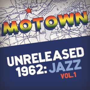 Motown Unreleased 1962: Jazz, Vol. 1