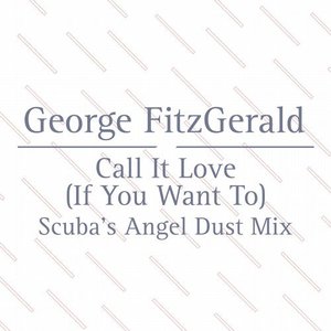 Call It Love (If You Want To) (Scuba's Angel Dust Mix)