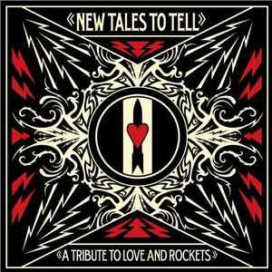 New Tales To Tell: A Tribute to Love and Rockets