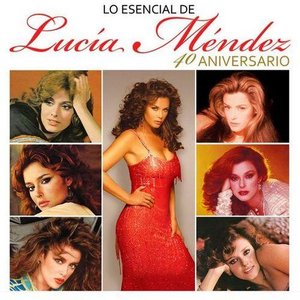 Lo Esencial De Lucía Méndez - 40 Aniversario