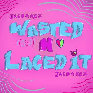Wasted N Laced It
