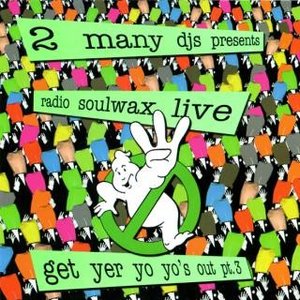 Presents Radio Soulwax Live: Get Yer Yo Yo's Out, Pt. 3