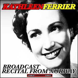 Kathleen Ferrier: Broadcast Recital from Norway (Remastered)