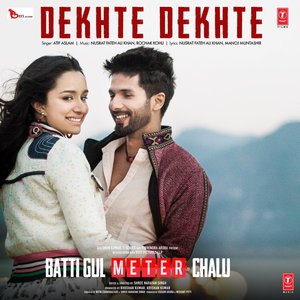 Dekhte Dekhte (From "Batti Gul Meter Chalu") - Single