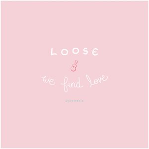 Loose / We Find Love