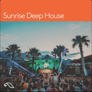 Anjunadeep presents 'Sunrise Deep House' (DJ Mix)