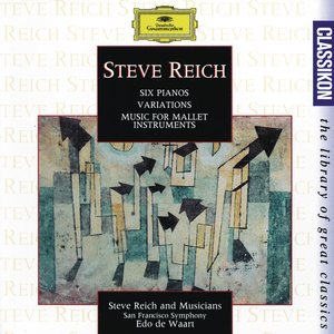 Reich: Six Pianos; Music for Mallet Instruments; Variations for Winds and Strings