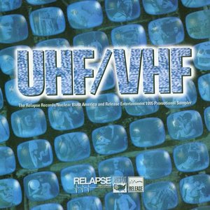 UHF/VHF (The Relapse Records/Nuclear Blast America And Release Entertainment 1995 Promotional Sampler)